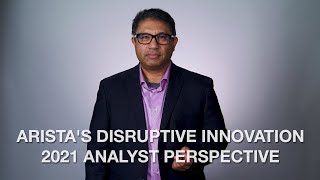 Arista's Disruptive Innovation - 2021 Analyst Perspective