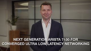 Next Generation Arista 7130 for Converged Ultra Low Latency Networking