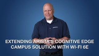 Extending Arista's Cognitive Edge Campus Solution with Wi-Fi 6E